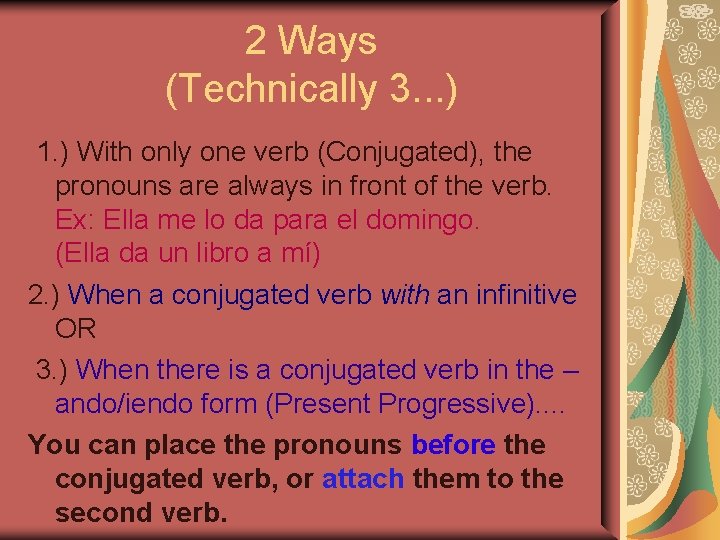 2 Ways (Technically 3. . . ) 1. ) With only one verb (Conjugated), 2 Ways (Technically 3. . . ) 1. ) With only one verb (Conjugated),
