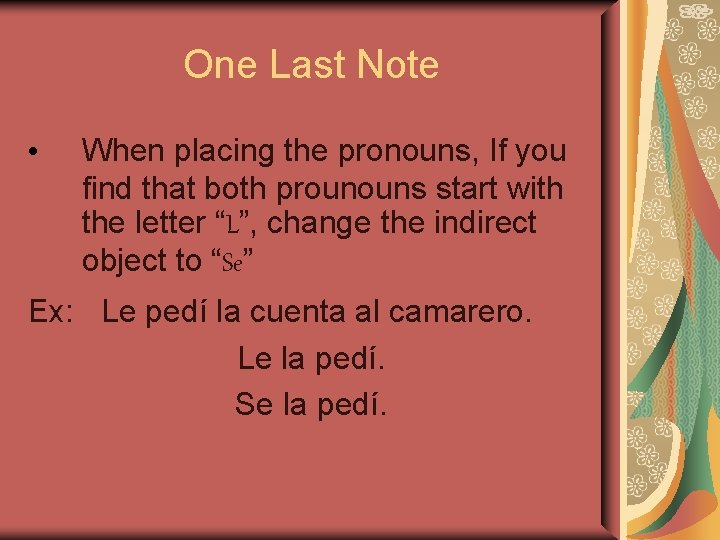 One Last Note • When placing the pronouns, If you find that both prounouns