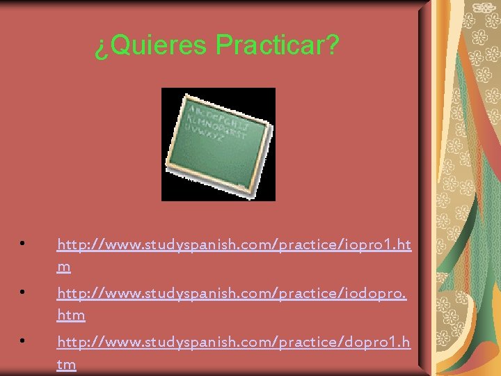 ¿Quieres Practicar? • http: //www. studyspanish. com/practice/iopro 1. ht m • http: //www. studyspanish.