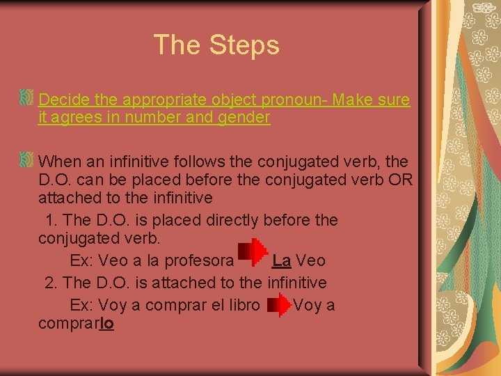The Steps Decide the appropriate object pronoun- Make sure it agrees in number and