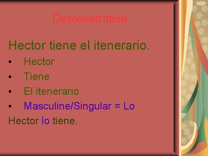 Demonstration Hector tiene el itenerario. • Hector • Tiene • El itenerario • Masculine/Singular