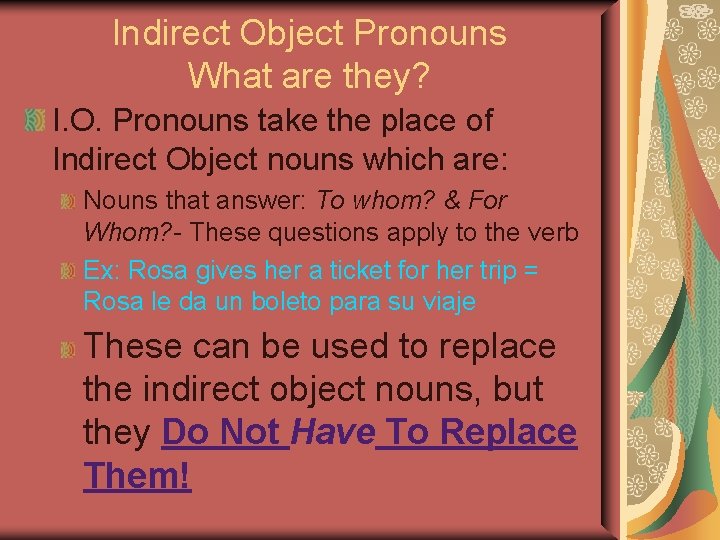 Indirect Object Pronouns What are they? I. O. Pronouns take the place of Indirect