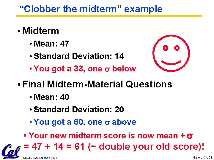 “Clobber the midterm” example • Midterm • Mean: 47 • Standard Deviation: 14 • “Clobber the midterm” example • Midterm • Mean: 47 • Standard Deviation: 14 •