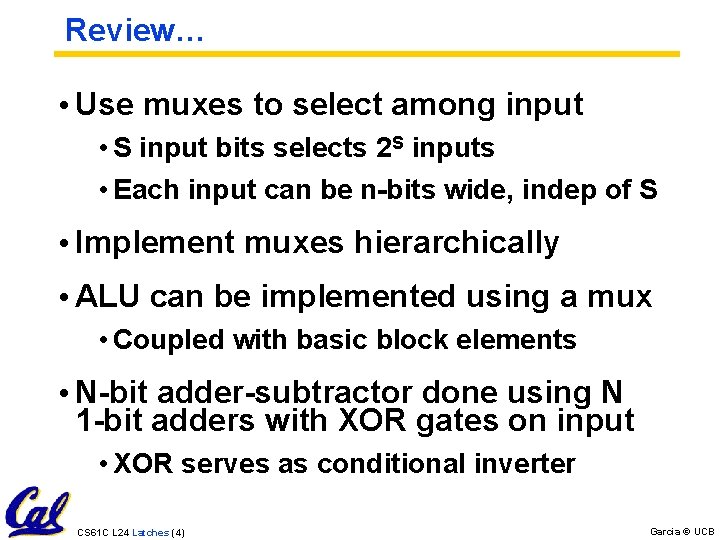 Review… • Use muxes to select among input • S input bits selects 2 Review… • Use muxes to select among input • S input bits selects 2