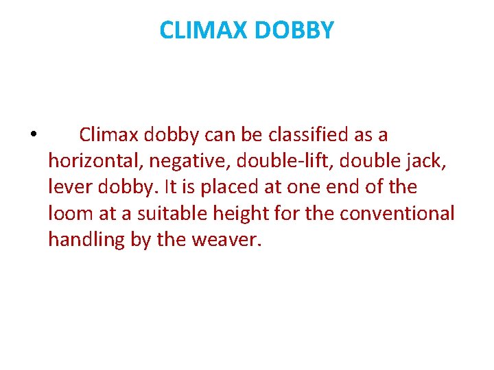 CLIMAX DOBBY • Climax dobby can be classified as a horizontal, negative, double-lift, double