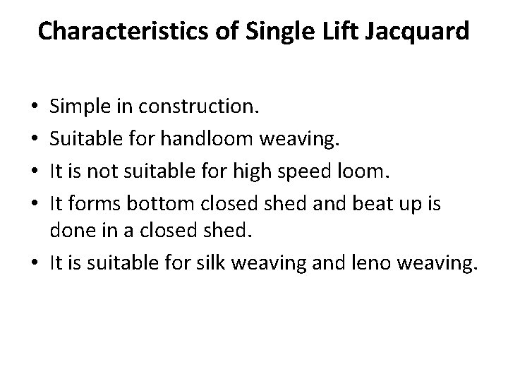 Characteristics of Single Lift Jacquard Simple in construction. Suitable for handloom weaving. It is