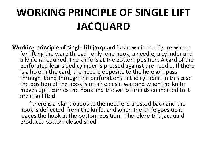 WORKING PRINCIPLE OF SINGLE LIFT JACQUARD Working principle of single lift jacquard is shown
