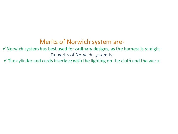 Merits of Norwich system are- üNorwich system has best used for ordinary designs, as