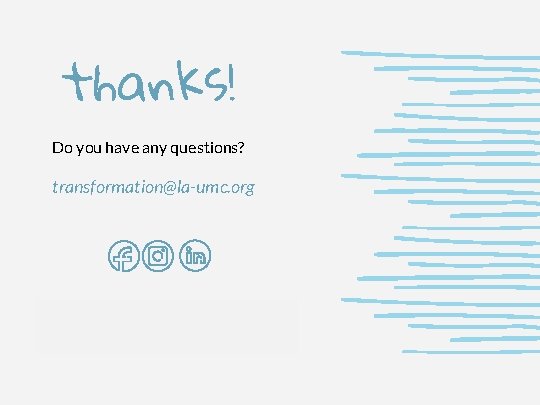 thanks! Do you have any questions? transformation@la-umc. org CREDITS: This presentation template was created