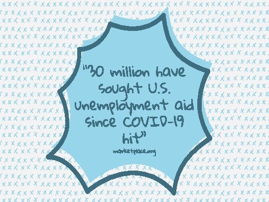 “ 30 million have sought U. S. unemployment aid since COVID-19 hit” marketplace. org