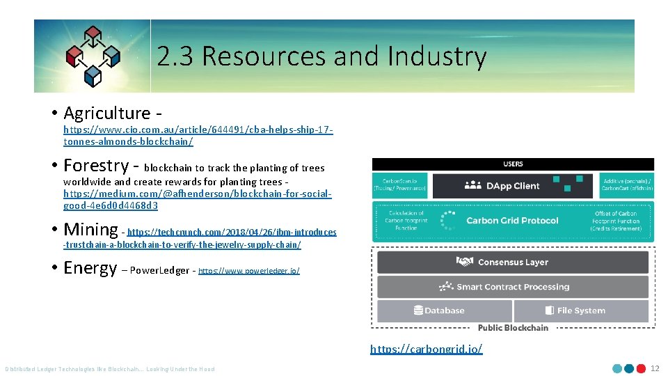 2. 3 Resources and Industry • Agriculture - https: //www. cio. com. au/article/644491/cba-helps-ship-17 tonnes-almonds-blockchain/