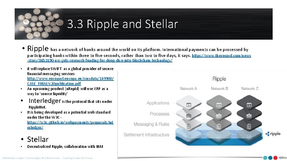 3. 3 Ripple and Stellar • Ripple has a network of banks around the