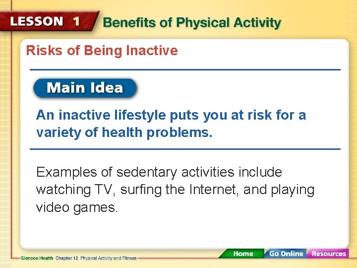 Risks of Being Inactive An inactive lifestyle puts you at risk for a variety