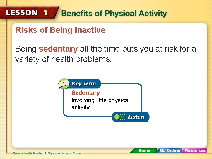 Risks of Being Inactive Being sedentary all the time puts you at risk for