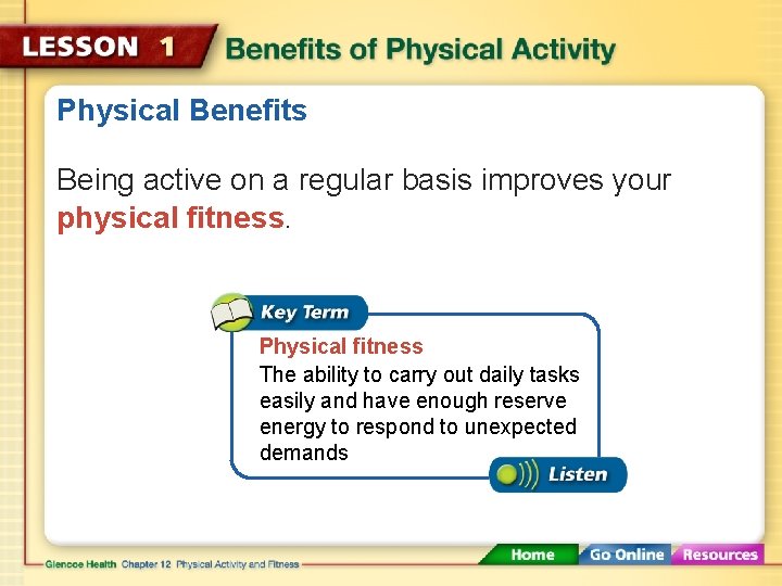 Physical Benefits Being active on a regular basis improves your physical fitness. Physical fitness