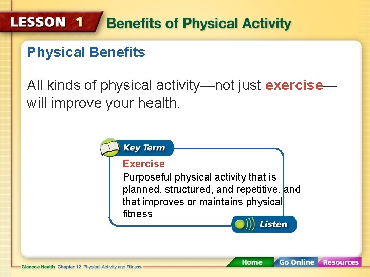 Physical Benefits All kinds of physical activity—not just exercise— will improve your health. Exercise