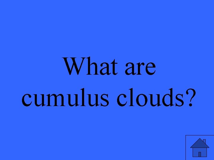 What are cumulus clouds? 