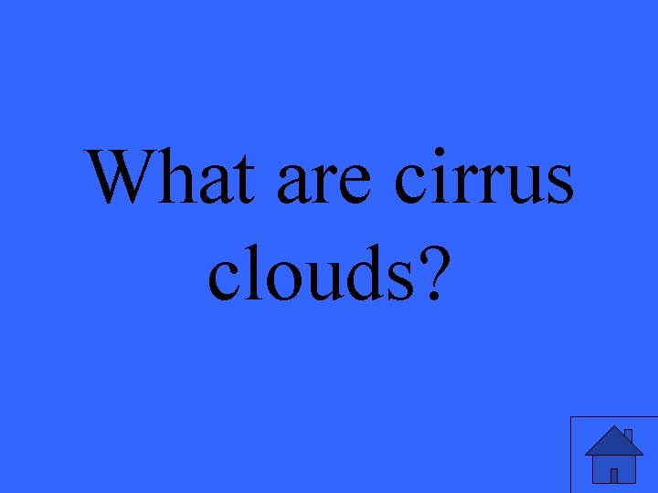 What are cirrus clouds? 
