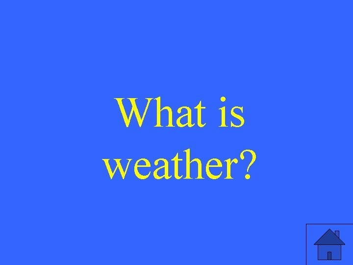 What is weather? 