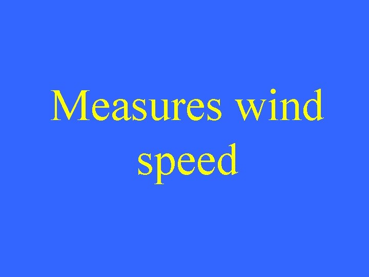 Measures wind speed 