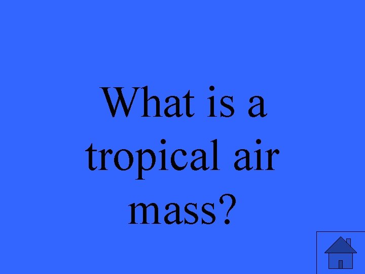 What is a tropical air mass? 