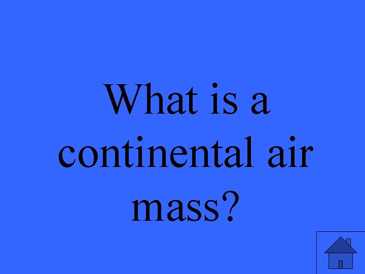 What is a continental air mass? 