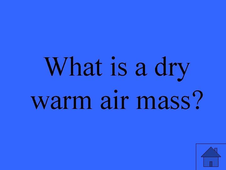 What is a dry warm air mass? 