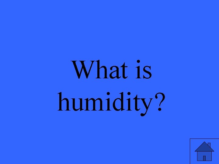 What is humidity? 