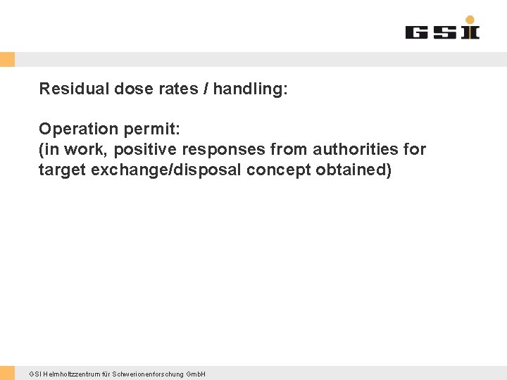 Residual dose rates / handling: Operation permit: (in work, positive responses from authorities for