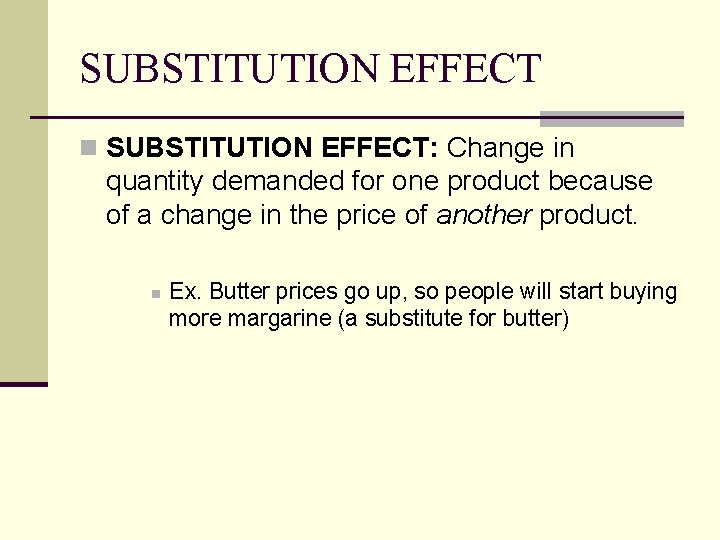 SUBSTITUTION EFFECT n SUBSTITUTION EFFECT: Change in quantity demanded for one product because of