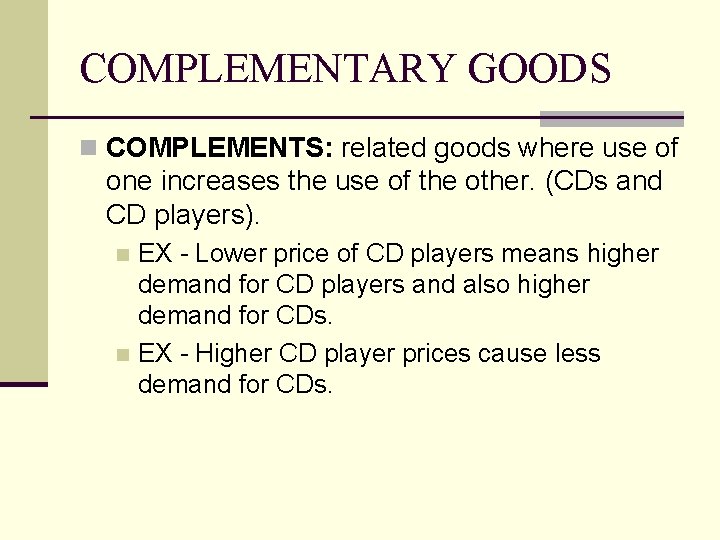 COMPLEMENTARY GOODS n COMPLEMENTS: related goods where use of one increases the use of