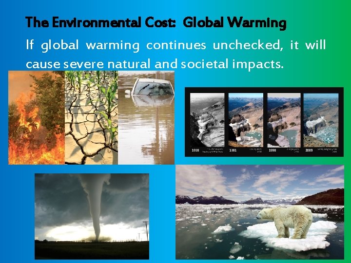 The Environmental Cost: Global Warming If global warming continues unchecked, it will cause severe