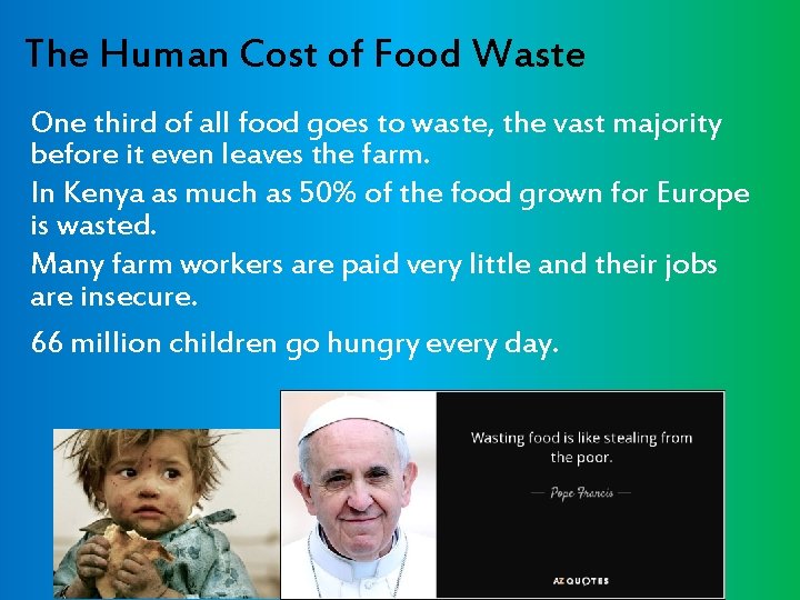 The Human Cost of Food Waste One third of all food goes to waste,