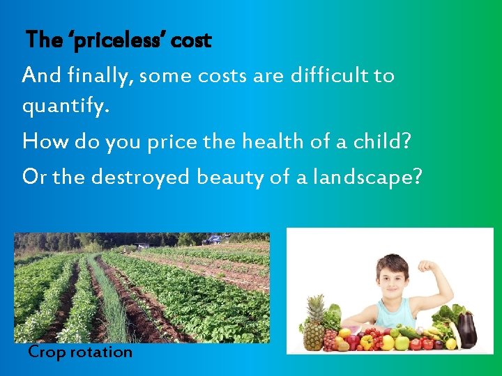 The ‘priceless’ cost And finally, some costs are difficult to quantify. How do you