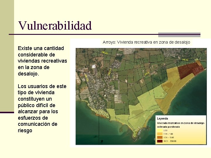 Vulnerabilidad Arroyo: Vivienda recreativa en zona de desalojo Existe una cantidad considerable de viviendas