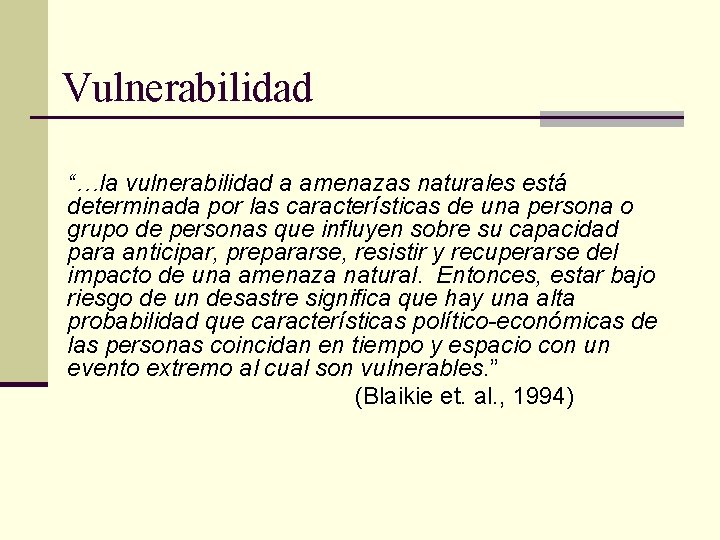 Vulnerabilidad “…la vulnerabilidad a amenazas naturales está determinada por las características de una persona