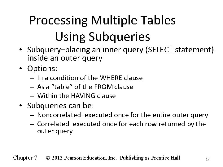 Processing Multiple Tables Using Subqueries • Subquery–placing an inner query (SELECT statement) inside an