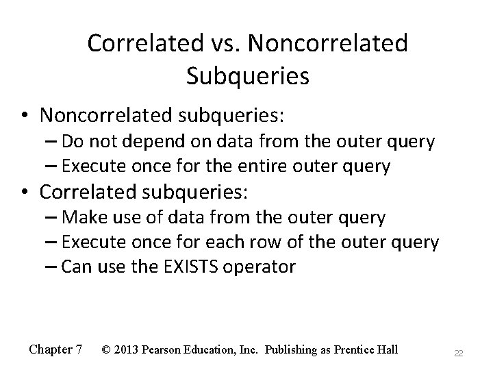 Correlated vs. Noncorrelated Subqueries • Noncorrelated subqueries: – Do not depend on data from