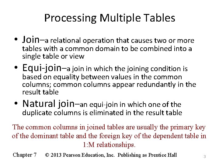 Processing Multiple Tables • Join–a relational operation that causes two or more tables with