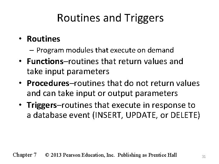 Routines and Triggers • Routines – Program modules that execute on demand • Functions–routines