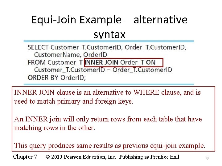 Equi-Join Example – alternative syntax INNER JOIN clause is an alternative to WHERE clause,