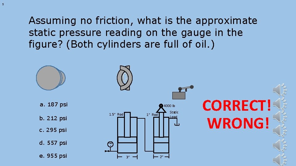 5 Assuming no friction, what is the approximate static pressure reading on the gauge