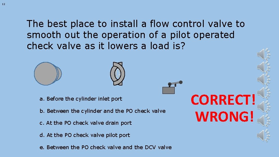 12 The best place to install a flow control valve to smooth out the