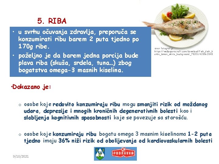 5. RIBA • u svrhu očuvanja zdravlja, preporuča se konzumirati ribu barem 2 puta