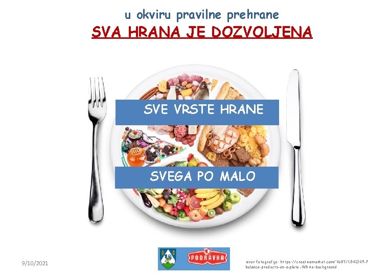 u okviru pravilne prehrane SVA HRANA JE DOZVOLJENA SVE VRSTE HRANE SVEGA PO MALO