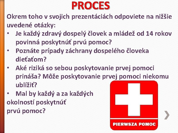 PROCES Okrem toho v svojich prezentáciách odpoviete na nižšie uvedené otázky: • Je každý