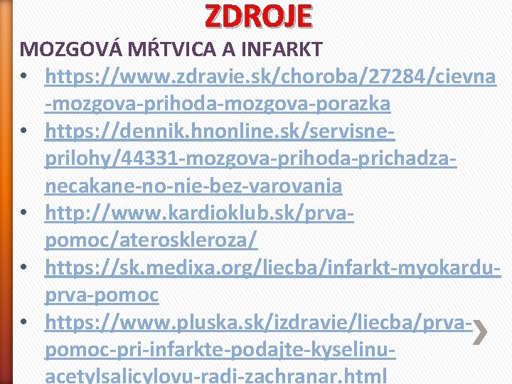 ZDROJE MOZGOVÁ MŔTVICA A INFARKT • https: //www. zdravie. sk/choroba/27284/cievna -mozgova-prihoda-mozgova-porazka • https: //dennik.