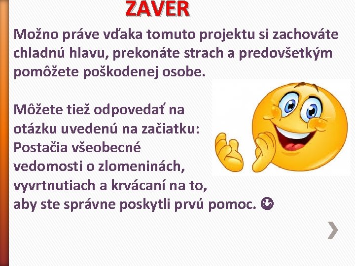 ZÁVER Možno práve vďaka tomuto projektu si zachováte chladnú hlavu, prekonáte strach a predovšetkým