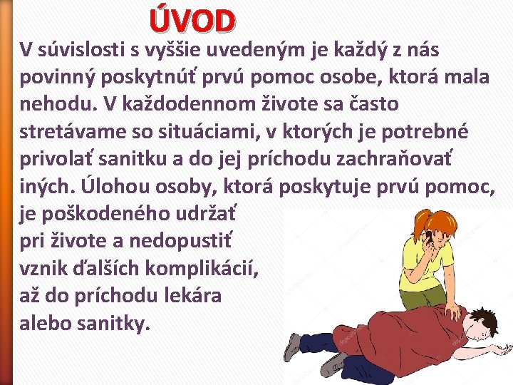 ÚVOD V súvislosti s vyššie uvedeným je každý z nás povinný poskytnúť prvú pomoc