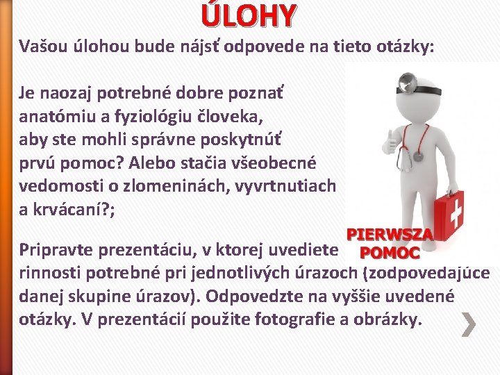 ÚLOHY Vašou úlohou bude nájsť odpovede na tieto otázky: Je naozaj potrebné dobre poznať